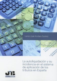 la autoliquidacion y su incidencia en el sistema de aplicacion de los tributos es españa-lenin jose andara suarez-9788494868412