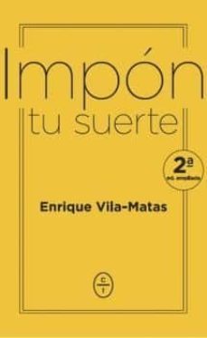 impon tu suerte (2ª ed.)-enrique vila matas-9788494913112