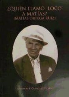 ?quien llamo loco a matias? (matias ortega ruiz)-9788495534712