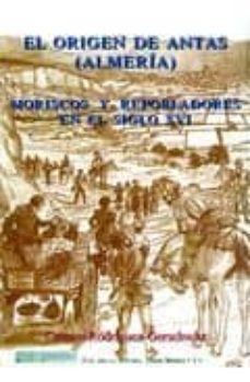el origen de antas (almeria): moriscos y repobladores en el siglo xvi-carmen rodriguez gerschwitz-9788496651012