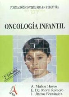 oncologia infantil. formacion continuada en pediatria. serie monografica vol.3. 2ª edicion actualizada y ampliada-a. mu�oz hoyos-9788496804012