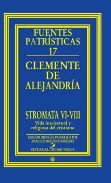 fuentes patricias 17: stromata vi-vii: vida actual y religiosa de l actual y religiosa del cristiano (ed. bilingue griego-español)-9788497150712