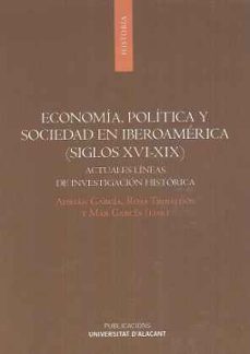 economia, politica y sociedad en iberoamerica (siglos xvi-xix): actuales lineas de investigacion historica-adrian garcia-rosa tribaldos-9788497175012