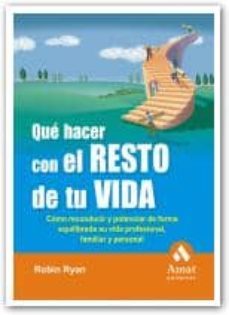 que hacer con el resto de tu vida: como reconducir y potenciar de forma equilibrada su vida profesional, familiar y personal-robin ryan-9788497353212