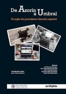 de azorin a umbral: un siglo de periodismo literario español-9788497452212