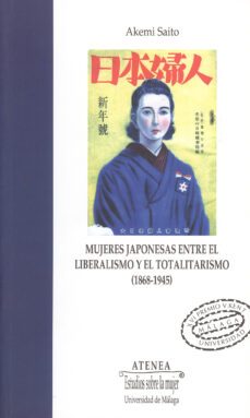 mujeres japonesas entre el liberalismo y el totalitarismo 1868-19 45-akemi saito-9788497471312