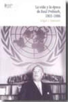 la vida y la epoca de raul prebisch, 1901-1986-edgar j. dosman-9788497687812