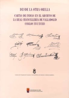 desde la otra orilla. cartas de indias en el archivo de la real c hancilleria de valladolid (siglos xvi -xviii)-9788497733212
