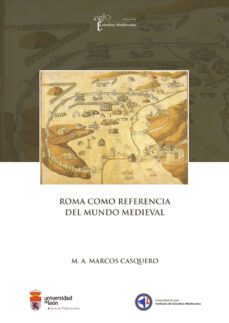 roma como referencia del mundo medieval-manuel antonio marcos casquero-9788497734912