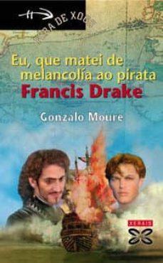 eu, que matei de melancolia ao pirata francis drake-9788497821612