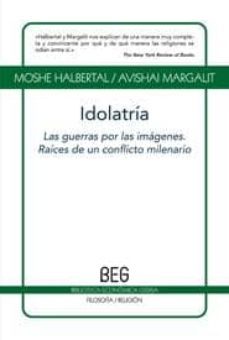 idolatria: las guerras por las imagenes, raices de un conflicto m ilenario-9788497843812