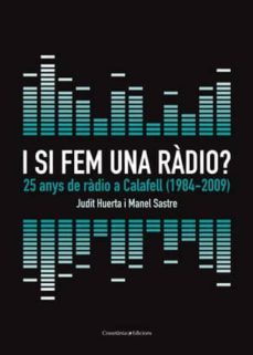 i si fem radio? 25 anys de radio calafell-judit huerta-manel sastre-9788497917612