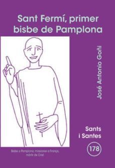 sant fermi, primer bisbe de pamplona-jose antonio goñi beasoain-9788498054712