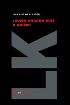 ¿quien engaña mas a quien?-juan ruiz de alarcon y mendoza-9788498162912