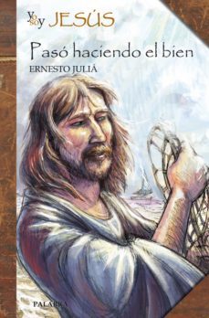 yo soy jesus: paso haciendo el bien-ernesto julia-9788498402612