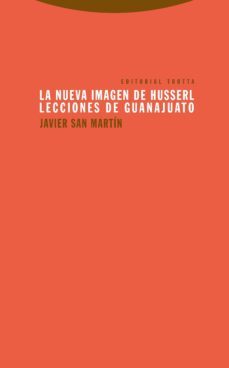 la nueva imagen de husserl: lecciones de guanajuato-javier san martin sala-9788498795912