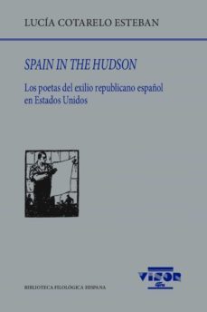 spain in the hudson: los poetas del exilio republicano español en estados unidos-lucia cotarelo esteban-9788498952612