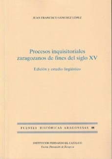 procesos inquisitoriales zaragozano de fines del siglo xv-juan francisco sanchez lopez-9788499115412
