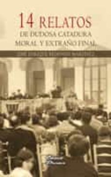 14 relatos de dudosa catadura moral y extraño final (ebook)-jose enrique redondo martinez-9788499480312