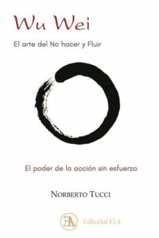 wu wei. el arte del no hacer y fluir: el poder de la accion sin esfuerzo-norberto tucci romero-9788499502212