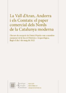 la vall d aran, andorra i els comtats: el paper comercial dels nords de la catalunya moderna-patrici pojada-9788499656212