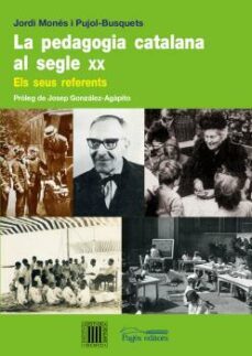 la pedagogia catalana al segle xx: els seus referents-jordi mones pujol busquets-9788499751412
