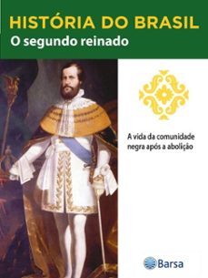 historia do brasil - livro ii - o segundo reinado a vida da comunidade negra apos a aboliço (ebook)-editora planeta do brasil-9788542235012