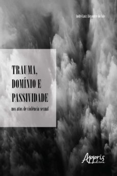 trauma, dominio e passividade nos atos de violencia sexual (ebook)-andre luiz alexandre do vale-9788547334512