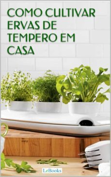 como cultivar ervas de tempero em casa (ebook)-edições lebooks-9788566833812