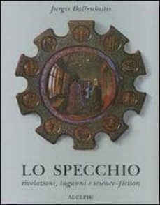 lo specchio. rivelazioni, inganni e science-fiction.-jurgis baltrusaitis-9788845922312