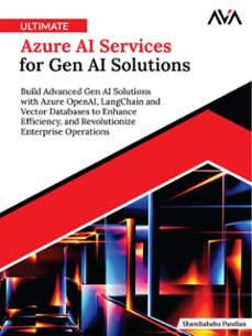 ultimate azure ai services for gen ai solutions: build advanced gen ai solutions with azure openai, langchain and vector databases to enhance efficiency, and revolutionize enterprise operations (ebook)-shanthababu pandian-9789348107312