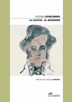 la cautiva  el matadero (ebook)-esteban echeverria-9789502318912