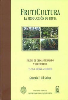 fruticultura. la produccion de fruta: fruta de climas templado y subtropical y uva de vino-gonzalo f. gil salaya-9789561405912