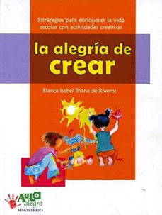 la alegria de crear-blanca isab triana de riveros-9789582004712