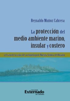 la proteccion del medio ambiente marino, insular y costero y el caso de las islas del archipielago de nuestra señora del rosario (ebook)-muñoz cabrera reynaldo-9789587104912