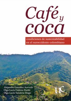 cafe? y coca. condiciones de sustentabilidad en el suroccidente colombiano (ebook)-alejandra gonzalez acevedo-9789587324112