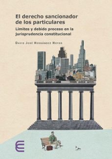 el derecho sancionador de los particulares: (ebook)-david josé hernández hoyos-9789587605112