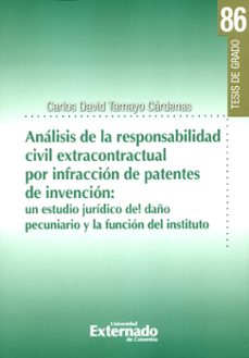 análisis de la responsabilidad civil extracontractual por infracción de patentes de invención: (ebook)-carlos david tamayo cardenas-9789587728712