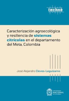 caracterizacion agroecologica y resiliencia de sistemas citricolas en el departamento del meta, colombia (ebook)-josé alejandro cleves-leguízamo-9789587947212