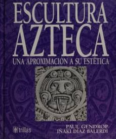 escultura azteca-paul gendrop-iñaki balerdi-9789682422812