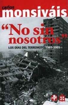 no sin nosotros. los dias del terremoto 1985-2005-carlos monsivais-9789684116412