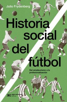 historia social del futbol (ebook)-julio frydenberg-9789878014012