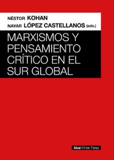 marxismos y pensamiento critico en el sur global (ebook)-nestor kohan-nayar lopez castellanos-9789878367712