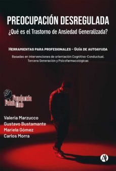 preocupacion desregulada. ¿que es el trastorno de ansiedad generalizada? (ebook)-mariela gomez-valeria marzucco-gustavo bustamante-9789878714912