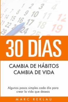 30 dias - cambia de habitos, cambia de vida: algunos pasos simples cada dia para crear la vida que deseas (habitos que-marc reklau-9789918950812