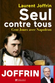 seul contre tous - cent jours avec napoleon (ebook)-laurent joffrin-9791021007512