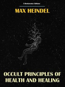 occult principles of health and healing (ebook)-max heindel-9791220235112