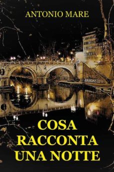 cosa racconta una notte (ebook)-antonio maré-9791220344012