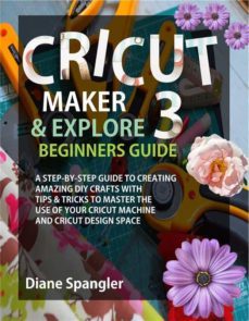 cricut maker 3 and cricut explore 3 beginners guide (ebook)-9791220857512