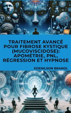 traitement avance pour fibrose kystique (mucoviscidose): apometrie, pnl, regression et hypnose (ebook)-9791223040812
